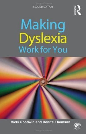 Making Dyslexia Work for You by Bonita Thomson and Vicki Goodwin