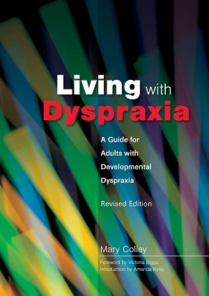 Living with Dyspraxia: a Guide for Adults with Developmental Dyspraxia by Mary Colley