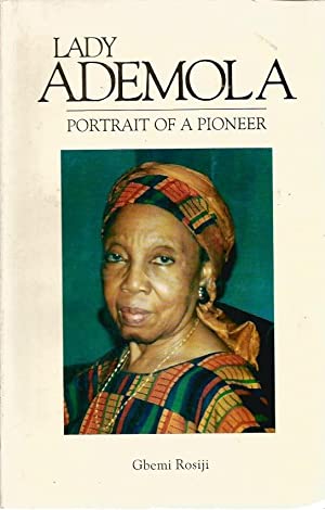 Lady Ademola : portrait of a pioneer : biography by Gbemi Rosiji