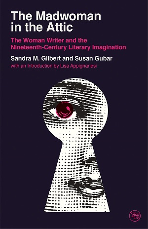The Madwoman in the Attic : The Woman Writer and the Nineteenth-Century Literary Imagination - Sandra M. Gilbert and Susan Gubar