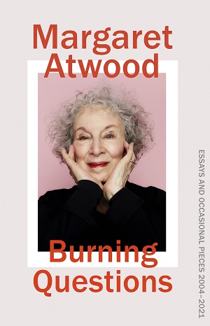 Burning Questions: Essays 2004-2021 - Margaret Atwood