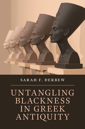 Untangling Blackness in Greek Antiquity - Sarah F. Derbew