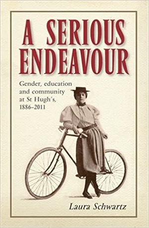 A Serious Endeavour: Gender, Education and Community at St Hugh's, 1886-2011 by Laura Schwartz