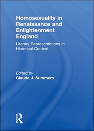 Homosexuality in Renaissance and Enlightenment England by Claude J Summers