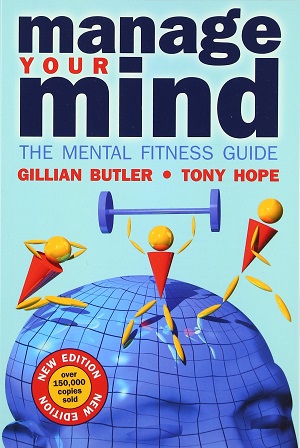 Manage Your Mind: The Mental Fitness Guide by Gillian Butler, Nick Gray, and Tony Hope
