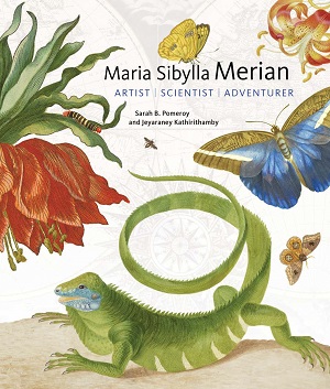Maria Sibylla Merian : artist, scientist, adventurer by Sarah B. Pomeroy, and Jeyaraney Kathirithamby