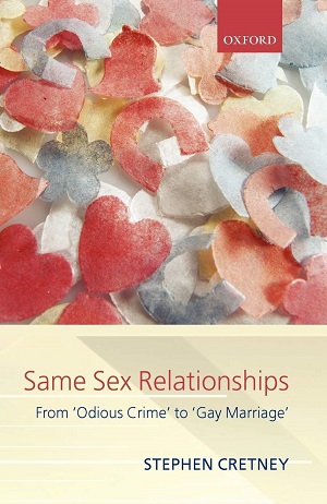 Same sex relationships : from 'odious crime' to 'gay marriage' by Stephen Michael Cretney