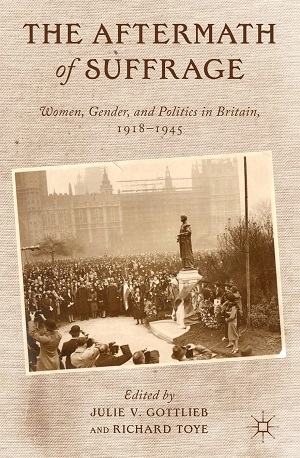The Aftermath of Suffrage: Women, Gender, and Politics in Britain, 1918-1945 edited by J. Gottlieb