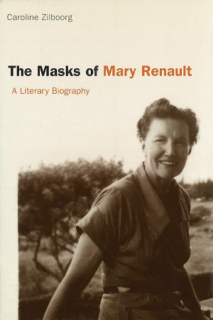 The masks of Mary Renault: A Literary Biography by Caroline Zilboorg