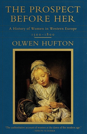 The Prospect Before Her: A History of Women in Western Europe, 1500 - 1800 by Olwen Hufton